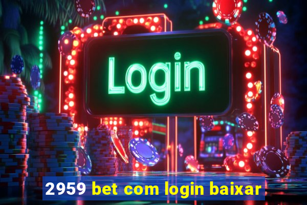 2959 bet com login baixar